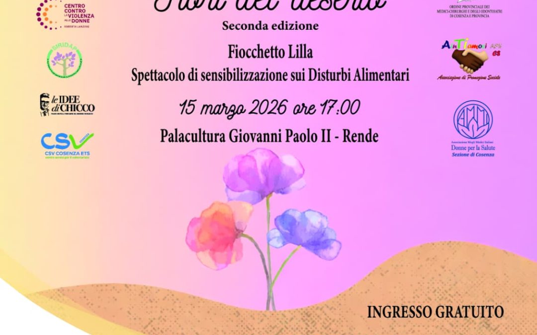 Fiori del Deserto – Spettacolo di Sensibilizzazione sui Disturbi Alimentari – 15 Marzo 2026 Cosenza